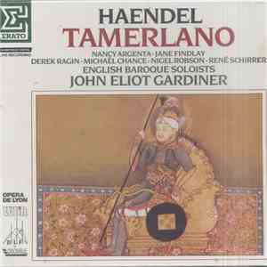 Handel - Argenta, Findlay, Ragin, Chance, Robson, Schirrer, English Baroque Soloists, John Eliot Gardiner - Tamerlano