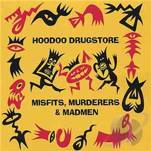 Hoodoo Drugstore - Misfits, Murderers & Madmen
