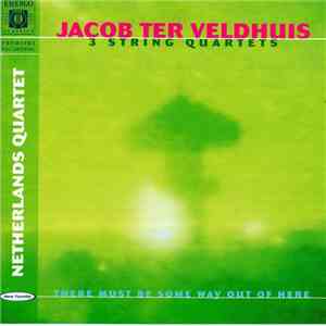 Jacob Ter Veldhuis, Netherlands Quartet - 3 String Quartets - There Must Be ...