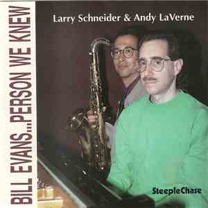 Larry Schneider & Andy LaVerne - Bill Evans...Person We Knew