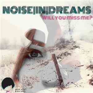 Noise In Dreams - Will You Miss Me?