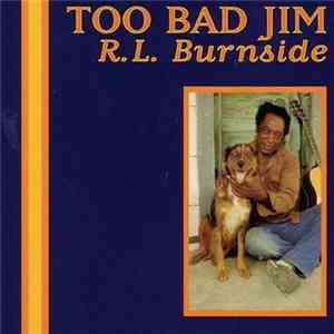 R.L. Burnside - Too Bad Jim