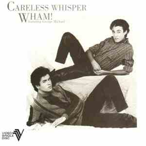 Wham! Featuring George Michael - Careless Whisper
