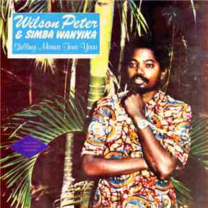 Wilson Peter & Simba Wanyika - Shillingi Mauwa Tena Yaua