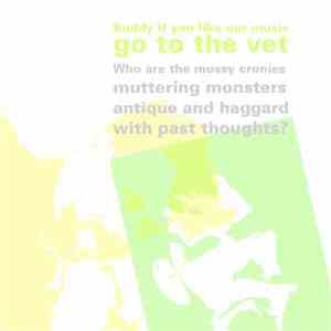 Buddy If You Like Our Music Go To The Vet - Who Are The Mossy Cronies Mutte ...