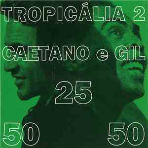 Caetano Veloso e Gilberto Gil - Tropicalia 2