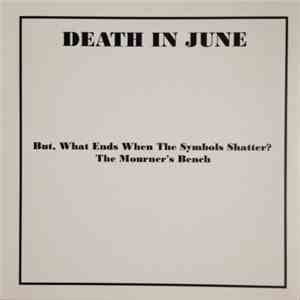 Death In June - But, What Ends When The Symbols Shatter? / The Mourner's Be ...