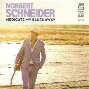 Norbert Schneider - Medicate My Blues Away