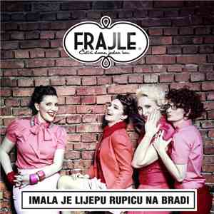 The Frajle - Imala Je Lijepu Rupicu Na Bradi