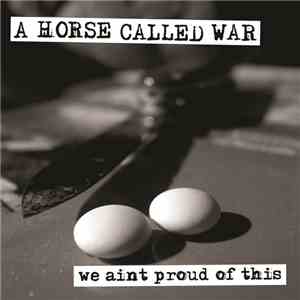 A Horse Called War - We Ain't Proud Of This