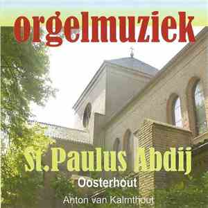 Anton van Kalmthout - Orgelmuziek St. Paulus Abdij Oosterhout