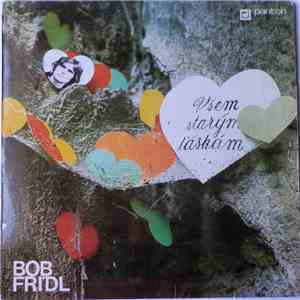 Bob Frídl - Všem Starým Láskám