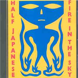 Half Japanese - Fire In The Sky