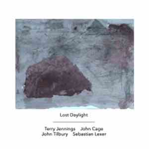 Terry Jennings / John Cage - John Tilbury / Sebastian Lexer - Lost Daylight