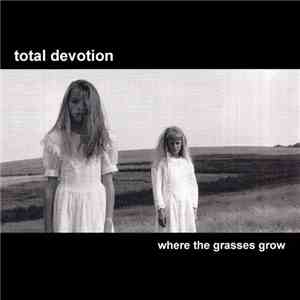 Total Devotion - Where The Grasses Grow