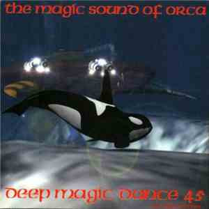 Various - Deep Magic Dance 45 - The Magic Sound Of Orca