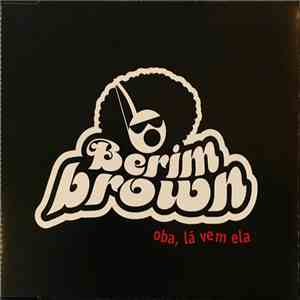 Berimbrown - Oba, Lá Vem Ela