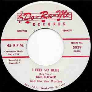 Bob Flower And The Star Dusters - I Feel So Blue / Let's Go To Church