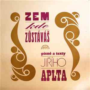 Jiří Aplt - Zem, Kde Zůstáváš (Písně A Texty Jiřího Aplta)