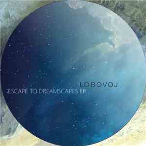 Lobovoj - Escape To Dreamscapes Ep