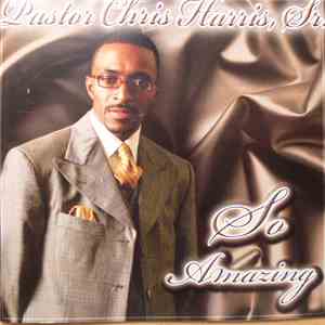 Pastor Chris Harris Sr. - So Amazing