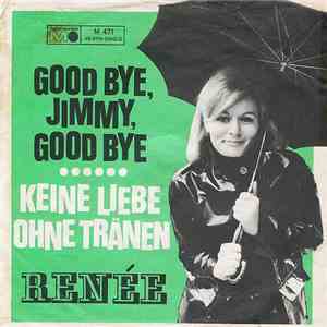 Renée - Good Bye, Jimmy, Good Bye / Keine Liebe Ohne Tränen