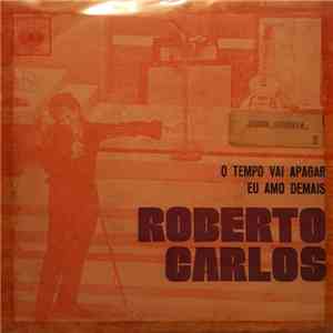Roberto Carlos - O Tempo Vai Apagar / Eu Amo Demais