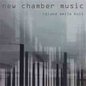 Roland Kuit  - New Chamber Music