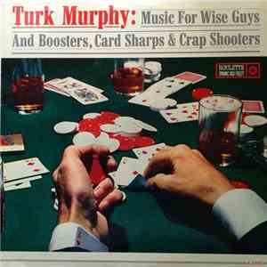 Turk Murphy - Music For Wise Guys & Boosters, Card Sharps & Crap Shooters