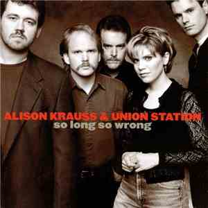 Alison Krauss & Union Station - So Long So Wrong
