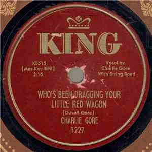Charlie Gore - Who's Been Dragging Your Little Red Wagon / This Orchid Mean ...