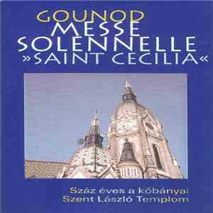 Gounod - Messe Solennelle - Saint Cecilia (Száz Éves A Kőbányai Szent Lászl ...