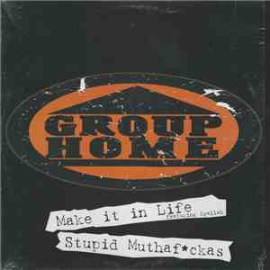 Group Home - Make It In Life / Stupid Muthafckas