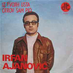 Irfan Ajanović - Iz Tvojih Usta Otrov Sam Pio