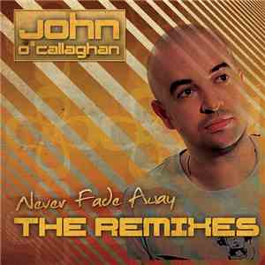 John O'Callaghan - Never Fade Away - The Remixes