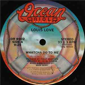 Louis Love  - Whatcha Do To Me