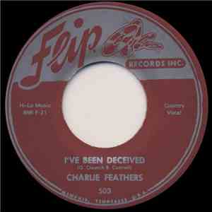 Charlie Feathers - I've Been Deceived / Peepin' Eyes