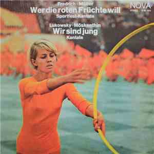 Fredrich, Müller / Lukowsky, Möskenthin - Wer Die Roten Früchte Will / Wir  ...