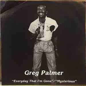 Greg Palmer - Everyday That I'm Gone / Mysterious