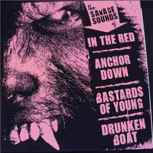 In The Red / Anchor Down / Bastards Of Young / Drunken Boat - The Savage S ...