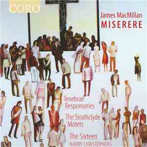 James MacMillan  - The Sixteen, Harry Christophers - Miserere
