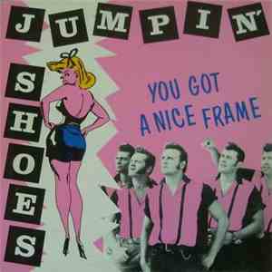 Jumpin' Shoes - You Got A Nice Frame
