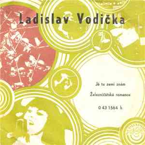 Ladislav Vodička - Já Tu Zemi Znám / Železničářská Romance