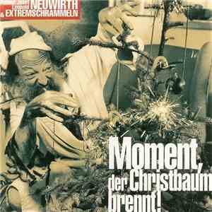 Roland Josef Leopold Neuwirth & Extremschrammeln - Moment, Der Christbaum B ...