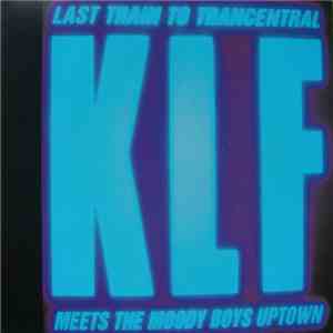 The KLF - Last Train To Trancentral (Meets The Moody Boys Uptown)