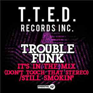 Trouble Funk - It's In The Mix (Don't Touch That Stereo) / Still Smokin'