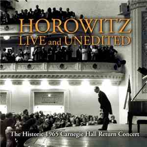 Vladimir Horowitz - Horowitz Live And Unedited  (The Historic 1965 Carnegie ...