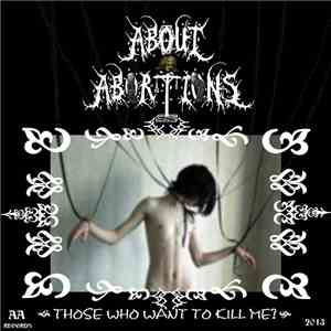 About Abortions - Those Who Want To Kill Me
