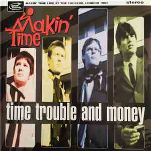 Makin' Time - Time Trouble And Money (Live At The 100 Club)