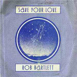 Rob Bartlett  - Save Your Love